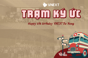 TRẠM KÝ ỨC - CHƯƠNG TRÌNH CHÚC MỪNG SINH NHẬT VNEXT ĐÀ NẴNG TRÒN 6 TUỔI
