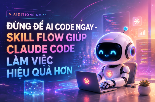 [V.AIDITION NO.11] ĐỪNG ĐỂ AI CODE NGAY - SKILL FLOW GIÚP CLAUDE CODE LÀM VIỆC HIỆU QUẢ HƠN